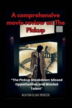 A comprehensive movie review on The Pickup: The Pickup Breakdown: Missed Opportunities and Wasted Talent