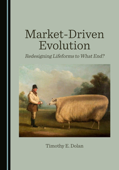 Hardcover Market-Driven Evolution: Redesigning Lifeforms to What End? Book