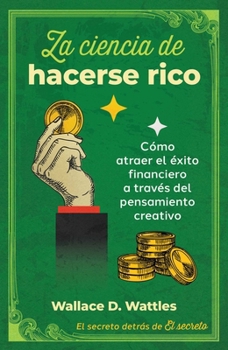 La ciencia de hacerse rico: Cómo atraer el éxito financiero a través del pensamiento creativo (Spanish Edition)