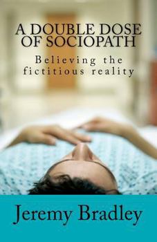 Paperback A Double Dose of Sociopath: Believing the fictitious reality Book