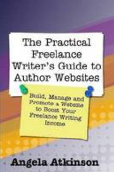 Paperback The Practical Freelance Writer's Guide to Author Websites Book