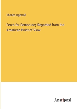 Paperback Fears for Democracy Regarded from the American Point of View Book