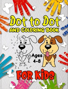 Paperback Dot to Dot and Coloring Book for Kids Ages 4-8: Connects The Dots Coloring Book for Children, Boys and Girls - Homeschooling Activity Workbook for Son Book