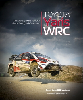 Hardcover Toyota Yaris Wrc: The Full Story of the Toyota Gazoo Racing Wrc Campaign Book