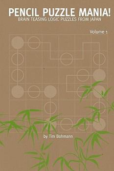 Paperback Pencil Puzzle Mania!: Brain Teasing Logic Puzzles From Japan Book