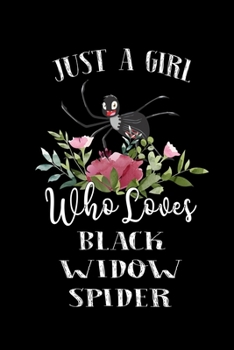 Just a Girl Who Loves Black Widow Spider: Perfect Black Widow Spider Lover Gift For Girl. Cute Notebook for Black Widow Spider Lover. Gift it to your ... Loves Black Widow Spider. 100 Pages Notebook