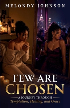 Few Are Chosen: A Journey Through Temptation, Healing, and Grace