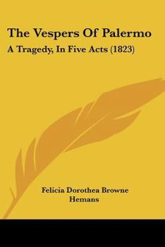 Paperback The Vespers of Palermo: A Tragedy, in Five Acts (1823) Book