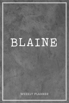 Blaine Weekly Planner: Organizer Appointment Undated With To-Do Lists Additional Notes Academic Schedule Logbook Chaos Coordinator Time Management Grey Loft Cement Wall Gift Art