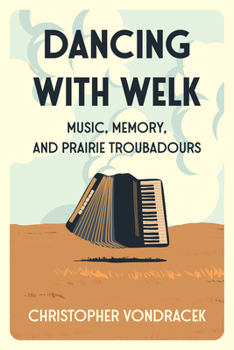 Paperback Dancing with Welk: Music, Memory, and Prairie Troubadours Book