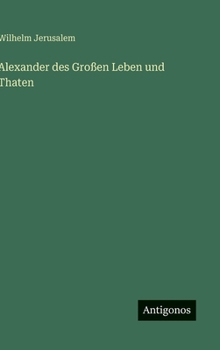 Alexander des Großen Leben und Thaten (German Edition)