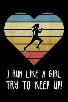 Paperback I run like a girl try to keep up!: Girls Cross Country Running Gift Journal/Notebook Blank Lined Ruled 6x9 100 Pages Book