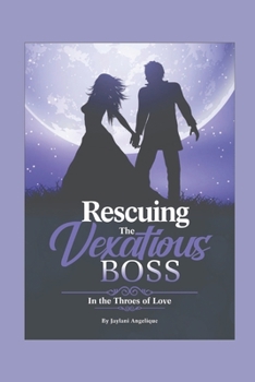 Paperback Rescuing the Vexatious Boss: In the Throes of Love Book