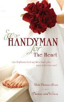 Paperback A Handyman for the Heart: Can Stephanie Learn to Follow Gods Plan When It Isnt Her Own? Book
