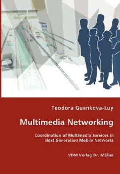 Paperback Multimedia Networking - Coordination of Multimedia Services in Next Generation Mobile Networks Book