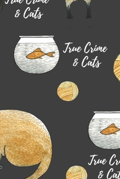 True Crime & Cats: Lined Journal Notebook For True Crime Lovers - 200 pages - (6 x 9 inches)