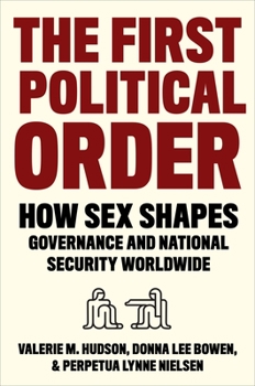 Paperback The First Political Order: How Sex Shapes Governance and National Security Worldwide Book