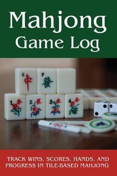 Paperback Mahjong Game Log: Track Wins, Scores, Hands, and Progress in Tile-Based Mahjong Book