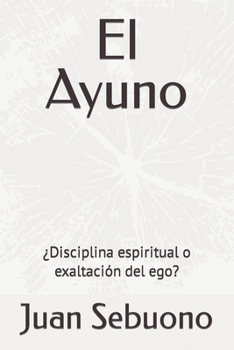 Paperback El Ayuno: ¿Disciplina espiritual o exaltación del ego? [Spanish] Book
