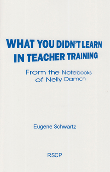 Paperback What You Didn't Learn in Teacher Training: From the Notebooks of Nelly Damon Book