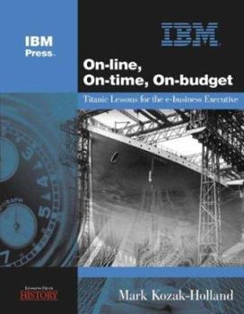 Paperback On-Line, On-Time, On-Budget: Titanic Lessons for the E-Business Executive Book