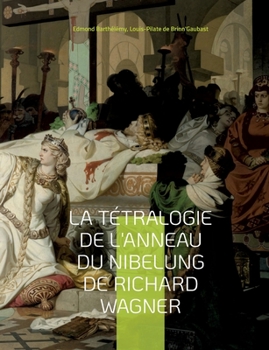 Paperback La Tétralogie de l'Anneau du Nibelung de Richard Wagner: une édition critique éditée commentée et annotée par Edmond Barthélémy et Louis-Pilate de Bri [French] Book