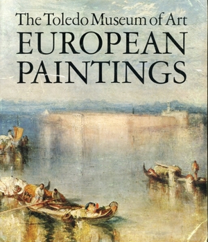 Hardcover European Paintings in the Toledo Museum of Art: A Comprehensive Catalogue of 444 Paintings Book