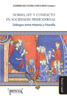 Paperback Norma, Ley y conflicto en sociedades premodernas: Diálogos entre Historia y Filosofía [Spanish] Book