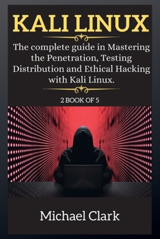 Paperback Kali Linux for Beginners: The complete guide in Mastering the Penetration, Testing Distribution and Ethical Hacking with Kali Linux. Book