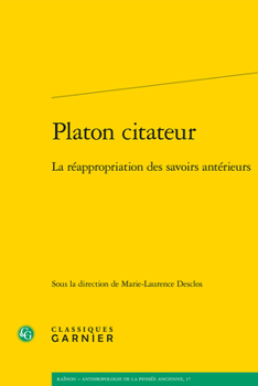 Paperback Platon Citateur: La Reappropriation Des Savoirs Anterieurs [French] Book