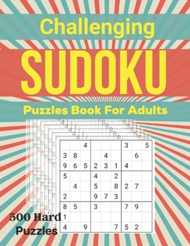 Paperback Challenging Sudoku Puzzles Book For Adults: Big book of sudoku original relax sudoku collection 500 hard level mathematical ultimate brain games Book