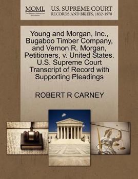 Young and Morgan, Inc., Bugaboo Timber Company, and Vernon R. Morgan, Petitioners, v. United States. U.S. Supreme Court Transcript of Record with Supporting Pleadings