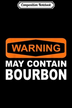 Composition Notebook: Warning May Contain Bourbon Funny Drinking  Journal/Notebook Blank Lined Ruled 6x9 100 Pages