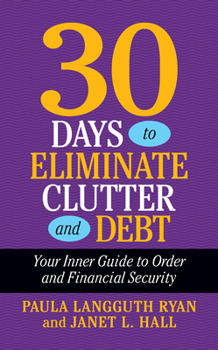 Paperback 30 Days to Eliminate Clutter and Debt: Your Inner Guide to Order and Financial Security Book