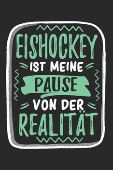 Eishockey ist Meine Pause Von Der Realität: Cooles Lustiges Eishockey Notizbuch | Notizheft | Planer | Tagebuch | Journal - DIN A5 - 120 Linierte ... Fans, Trainer, Verein (German Edition)