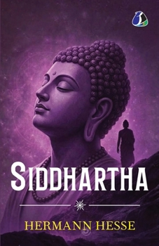 Siddhartha: A Herman Hesse Classics (Unabridged And Complete Edition)