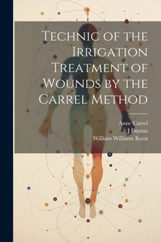 Paperback Technic of the Irrigation Treatment of Wounds by the Carrel Method Book