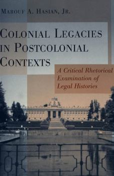 Paperback Colonial Legacies in Post Colonial Contexts: A Critical Rhetorical Examination of Legal Histories Book