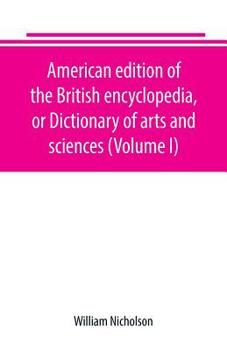 Paperback American edition of the British encyclopedia, or Dictionary of arts and sciences (Volume I) Book