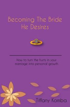 Paperback Becoming The Bride He Desires: How to turn the hurts in your marriage into personal growth Book