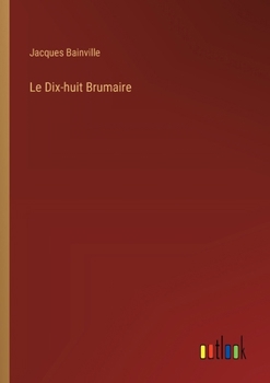 Paperback Le Dix-huit Brumaire [French] Book