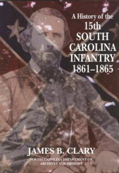 Paperback A History of the 15th South Carolina Infantry Regiment: 1861-1865 Book