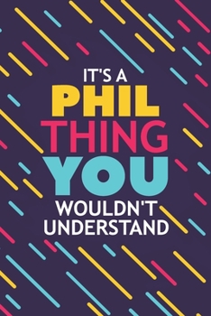 Paperback It's a Phil Thing You Wouldn't Understand: Lined Notebook / Journal Gift, 120 Pages, 6x9, Soft Cover, Glossy Finish Book