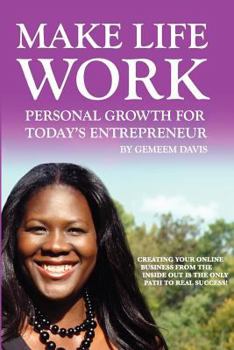 Paperback Make Life Work: Personal Growth For Today's Entrepreneur: Creating Your Online Business From The Inside Out Is The Only Path To Real Success Book