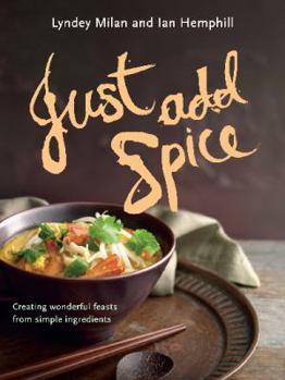 Hardcover Just Add Spice: Creating Wonderful Feasts from Simple Ingredients Book