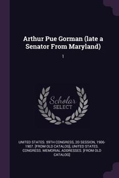 Paperback Arthur Pue Gorman (late a Senator From Maryland): 1 Book
