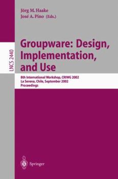 Paperback Groupware: Design, Implementation, and Use: 8th International Workshop, Criwg 2002, La Serena, Chile, 1.-4. September 2002, Proceedings Book