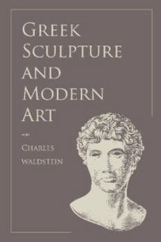 Paperback Greek Sculpture and Modern Art: Two Lectures Delivered to the Students of the Royal Academy of London Book