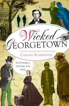 Paperback Wicked Georgetown:: Scoundrels, Sinners and Spies Book