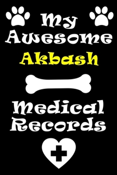 My Akbash Medical Records Notebook / Journal 6x9 with 120 Pages Keepsake Dog log: for Akbash lover Vaccinations, Vet Visits, Pertinent Info and ... keepsake Medical Logbook journal notebook